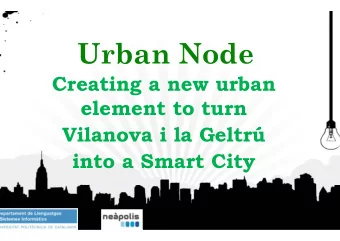 Urban Node  Creating a new urban  element to turn  Vilanova i la Geltr  into a Smart City