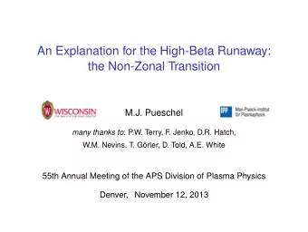 An Explanation for the High-Beta Runaway:  the Non-Zonal Transition  M.J. Pueschel many thanks to :