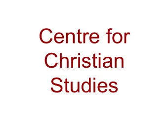 Centre for  Christian Studies  As a theological school,  The Centre for Christian  Studies, has