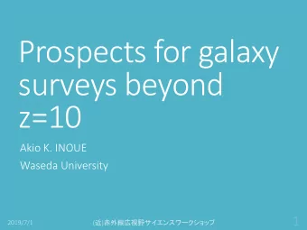 Prospects for galaxy  surveys beyond  z=10  Akio K. INOUE  Waseda University  Contents  1. Cosmic