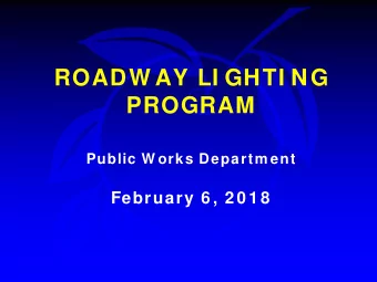 ROADW AY LI GHTI NG  PROGRAM  Public W orks Departm ent  February 6 , 2 0 1 8  Presentation Outline