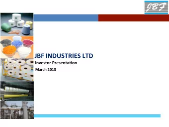 JBF  INDUSTRIES  LTD    Investor  Presenta&gt;on        March  2013
