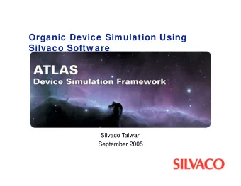 Organic Device Simulation Using  Silvaco Softw are  Silvaco Taiwan  September 2005  Organic Devices