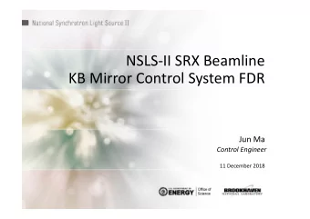 NSLS-II SRX Beamline  KB Mirror Control System FDR  Jun Ma  Control Engineer  11 December 2018