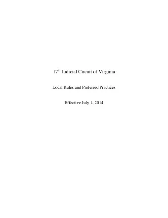 17 th Judicial Circuit of Virginia  Local Rules and Preferred Practices  Effective July 1, 2014