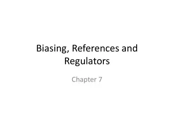 Regulators  Chapter 7  7.1 Analog IC biasing  Although often ignored during the course of