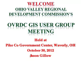 Held at  Pike Co Government Center, Waverly, OH  October 30, 2012  J  ason Gillow OVRDC GIS User