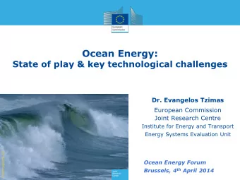 Ocean Energy:  State of play &amp; key technological challenges  Dr. Evangelos Tzimas  European