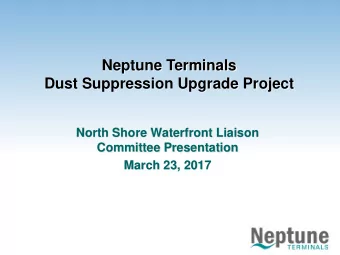 Neptune Terminals  Dust Suppression Upgrade Project  North Shore Waterfront Liaison  Committee