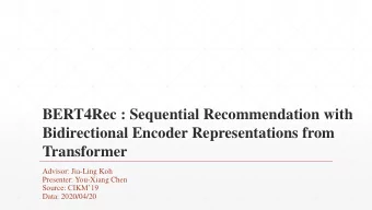 BERT4Rec : Sequential Recommendation with  Bidirectional Encoder Representations from  Transformer