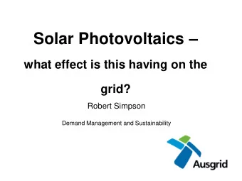 Solar Photovoltaics   what effect is this having on the grid?  Robert Simpson  Demand Management