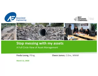 Stop messing with my assets  A Full Circle View of Asset Management Freda Leong , P.Eng. Owen James