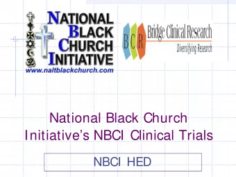 National Black Church  Initiatives NBCI Clinical Trials  NBCI HED  Outline   Introductions