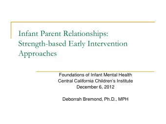 Infant Parent Relationships:  Strength-based Early Intervention  Approaches  Foundations of Infant