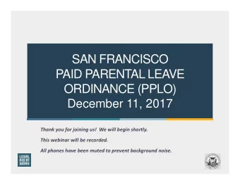 SAN FRANCISCO  SAN FRANCISCO  PAID PARENTAL LEAVE  PAID PARENTAL LEAVE  ORDINANCE (PPLO)  ORDINANCE