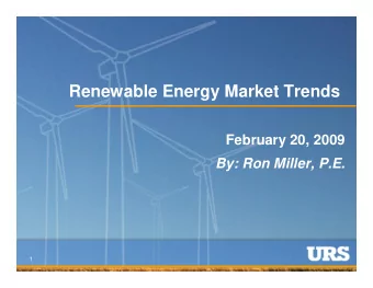 Renewable Energy Market Trends  February 20, 2009  By: Ron Miller, P.E.  1  Renewable Energy