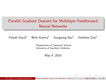 Parallel Gradient Descent for Multilayer Feedforward  Neural Networks Palash Goyal 1 Nitin Kamra 1