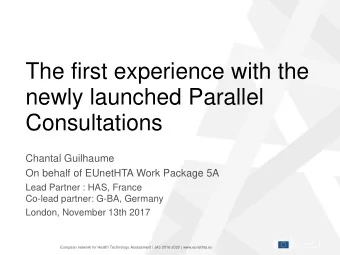 The first experience with the  newly launched Parallel Consultations  Chantal Guilhaume  On behalf