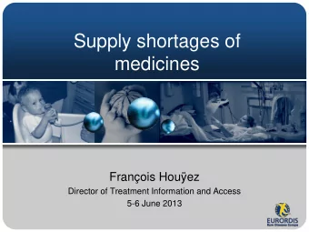 Supply shortages of  medicines  Franois Houez  Director of Treatment Information and Access