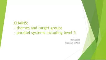 - themes and target groups  - parallel systems including level 5  Hans Daale  President CHAIN5