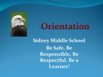 Orientation  Sidney Middle School  Be Safe, Be  Responsible, Be  Respectful, Be a  Learner!  WEB