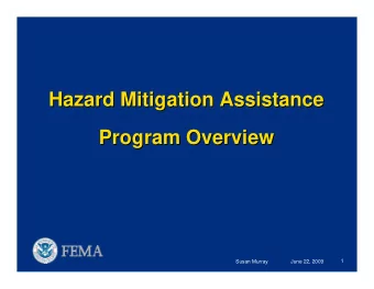 Hazard Mitigation Assistance  Hazard Mitigation Assistance  Program Overview  Program Overview  1