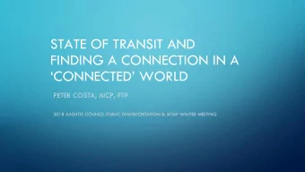 STATE OF TRANSIT AND  FINDING A CONNECTION IN A  CONNECTED WORLD  PETER COSTA, AICP, PTP