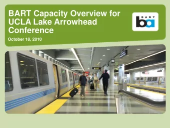 BART Capacity Overview for  Click to edit Master title style  UCLA Lake Arrowhead  Conference