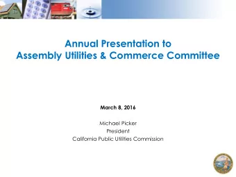 Annual Presentation to  Assembly Utilities &amp; Commerce Committee  March 8, 2016  Michael Picker