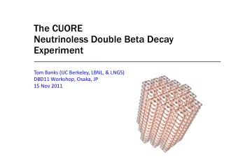 The CUORE  Neutrinoless Double Beta Decay  Experiment  Tom  Banks  (UC  Berkeley,