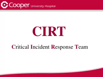CIRT C ritical I ncident R esponse T eam  What is CIRT? CIRT is the Critical Incident Response Team