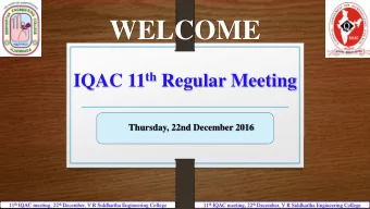 WELCOME IQAC 11 th Regular Meeting  Thursday, 22nd December 2016 11 th IQAC meeting, 22 th