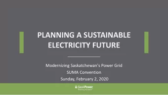 PLANNING A SUSTAINABLE  ELECTRICITY FUTURE  Modernizing Saskatchewan's Power Grid  SUMA Convention
