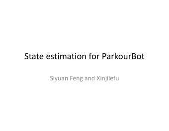 State estimation for ParkourBot  Siyuan Feng and Xinjilefu  Outline  System overview  Problem