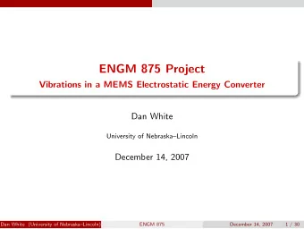 ENGM 875 Project  Vibrations in a MEMS Electrostatic Energy Converter  Dan White  University of