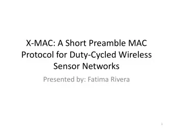 Sensor Networks  Presented by: Fatima Rivera  1  Purpose  To minimize the preamble in MAC