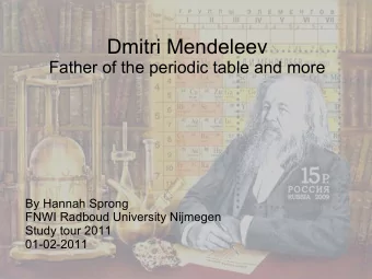 Dmitri Mendeleev  Father of the periodic table and more  By Hannah Sprong  FNWI Radboud University