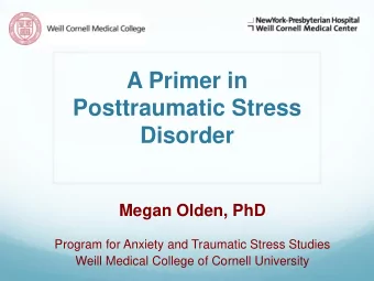 Posttraumatic Stress  Disorder  Megan Olden, PhD  Program for Anxiety and Traumatic Stress Studies