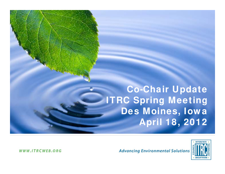 co chair update itrc spring meeting des moines iow a