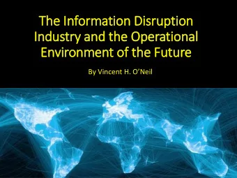 In  Industry  ry and the Operational  Environment of  f the Future  By Vincent H. ONeil  Outline