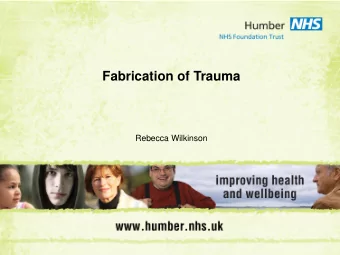 Fabrication of Trauma  Rebecca Wilkinson  Workshop aims  to increase awareness on identification of