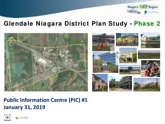 Glendale Niagara District Plan Study - Phase 2  Public Information Centre (PIC) #1  January 31,
