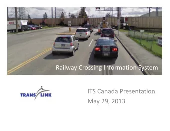 Railway Crossing Information System  Railway Crossing Information System  ITS Canada Presentation