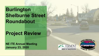 Burlington  Shelburne Street  Roundabout  Project Review  NE ITE Annual Meeting  January 23, 2020
