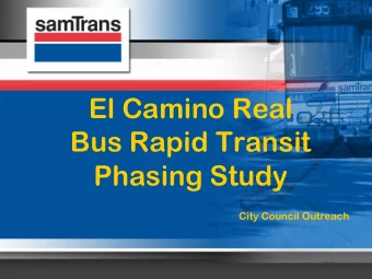 El Camino Real  Bus Rapid Transit  Phasing Study  City Council Outreach  Current and Future ECR