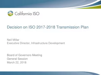Decision on ISO 2017-2018 Transmission Plan  Neil Millar  Executive Director, Infrastructure