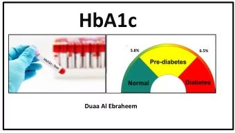 HbA1c  5.8%  6.5%  Duaa Al Ebraheem  HbA1c The term HbA1c refers to glycated haemoglobin.