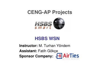 CENG-AP Projects  HSBS WSN Instructor: M. Turhan Yndem Assistant: Fatih Gke  Sponsor Company: