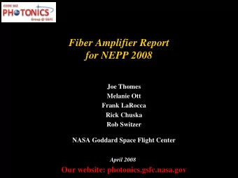 Fiber Amplifier Report  for NEPP 2008  Joe Thomes  Melanie Ott  Frank LaRocca  Rick Chuska  Rob