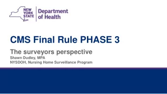 CMS Final Rule PHASE 3  The surveyors perspective  Shawn Dudley, MPA  NYSDOH, Nursing Home